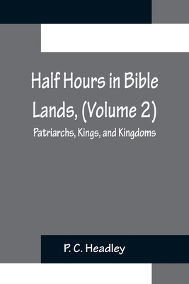 Half Hours in Bible Lands, (Volume 2); Patriarc... 9356153426 Book Cover