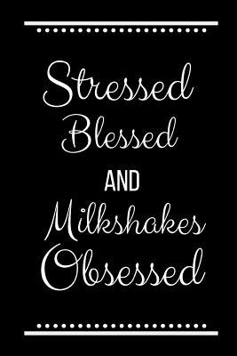 Stressed Blessed Milkshakes Obsessed: Funny Slo... 1095223801 Book Cover