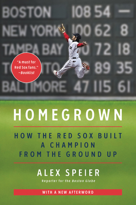 Homegrown: How the Red Sox Built a Champion fro... 0062943561 Book Cover