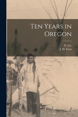 Ten Years in Oregon [microform] 1014732557 Book Cover