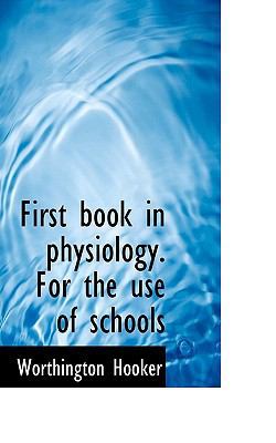 First Book in Physiology. for the Use of Schools 1117501469 Book Cover