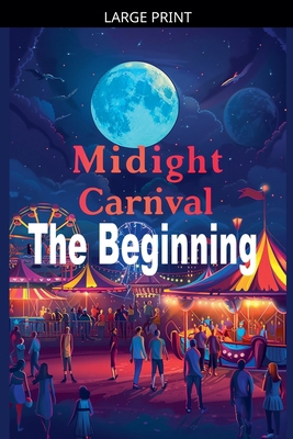 Midnight Carnival The Beginning [Large Print] B0GSHMGJ9F Book Cover