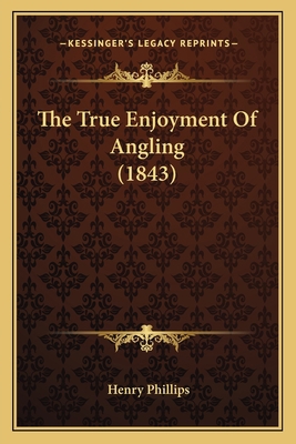 The True Enjoyment Of Angling (1843) 116566366X Book Cover