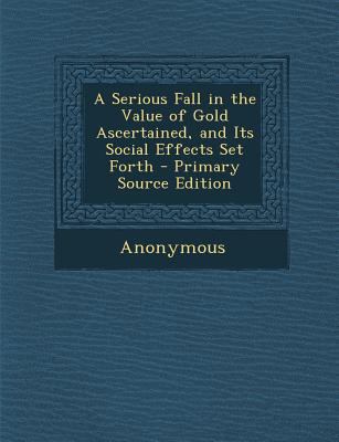 Serious Fall in the Value of Gold Ascertained, ... 128775113X Book Cover