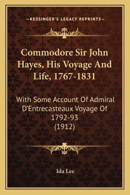Commodore Sir John Hayes, His Voyage And Life, ... 1165383179 Book Cover