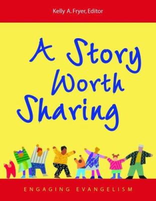 A Story Worth Sharing: Engaging Evangelism 0806650052 Book Cover