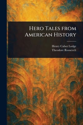 Hero Tales From American History 1023025124 Book Cover
