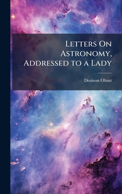 Letters On Astronomy, Addressed to a Lady 1023953382 Book Cover