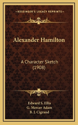 Alexander Hamilton: A Character Sketch (1908) 116424826X Book Cover