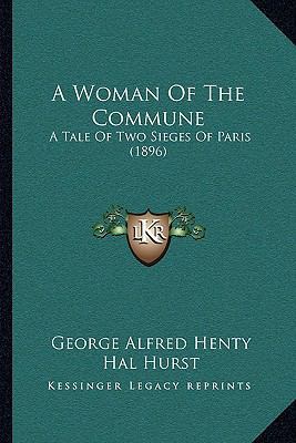 A Woman Of The Commune: A Tale Of Two Sieges Of... 1165926288 Book Cover