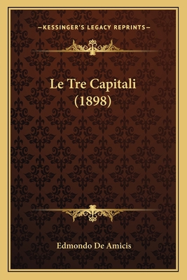 Le Tre Capitali (1898) [Italian] 1166750035 Book Cover