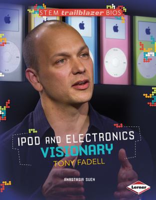 iPod and Electronics Visionary Tony Fadell 1467724564 Book Cover