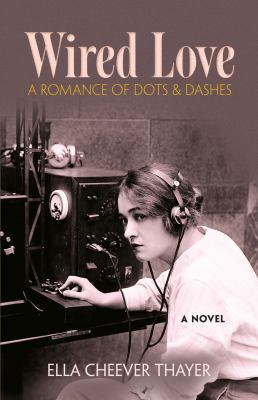 Wired Love: A Romance of Dots and Dashes 0486815641 Book Cover