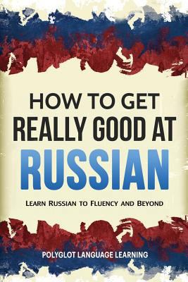Russian: How to Get Really Good at Russian: Lea... 1793062625 Book Cover