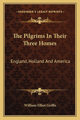 The Pilgrims In Their Three Homes: England, Hol... 1162787651 Book Cover