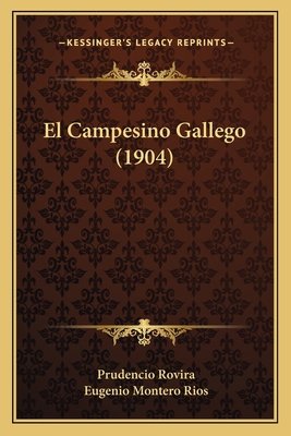El Campesino Gallego (1904) [Spanish] 116837572X Book Cover