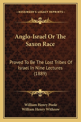 Anglo-Israel Or The Saxon Race: Proved To Be Th... 1166491935 Book Cover