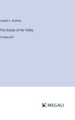 The Scouts of the Valley: in large print 3387007558 Book Cover