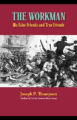 The Workman: His False Friends and His True Fri... 1599252015 Book Cover