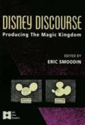 Disney Discourse: Producing the Magic Kingdom (... 0415906156 Book Cover