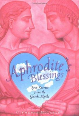 Aphrodite's Blessings: Love Stories from the Gr... 0689843771 Book Cover