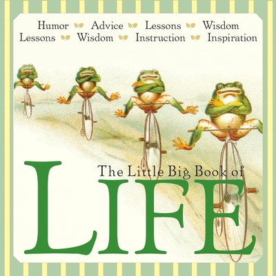 The Little Big Book of Life: Lessons, Wisdom, H... 1599620995 Book Cover