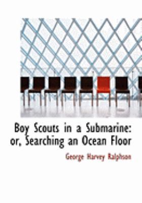 Boy Scouts in a Submarine: Or, Searching an Oce... [Large Print] 0554978377 Book Cover