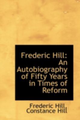 Frederic Hill: An Autobiography of Fifty Years ... 1110998228 Book Cover