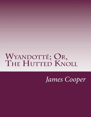 Wyandotté; Or, The Hutted Knoll 1500444863 Book Cover