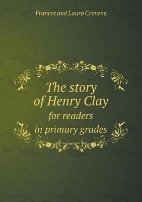 The story of Henry Clay for readers in primary ... 5518639384 Book Cover