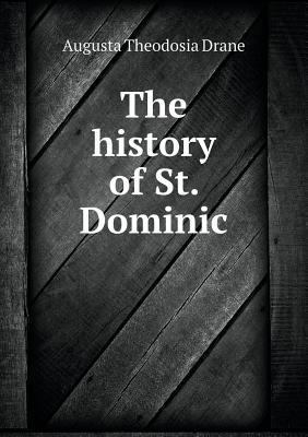 The history of St. Dominic 5518832745 Book Cover