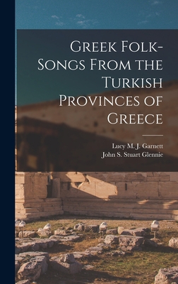 Greek Folk-Songs From the Turkish Provinces of ... 1017417458 Book Cover