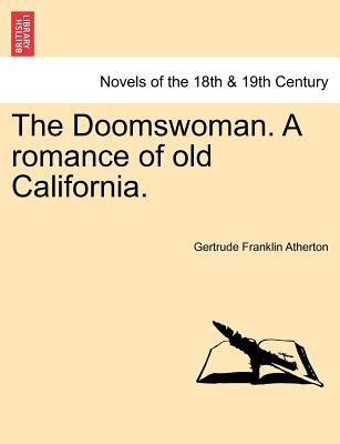 The Doomswoman. a Romance of Old California. 1241383634 Book Cover