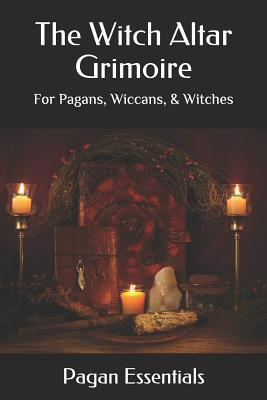 The Witch Altar Grimoire: For Pagans, Wiccans, ... 1092514848 Book Cover