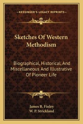Sketches Of Western Methodism: Biographical, Hi... 1162949783 Book Cover