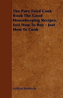 The Pure Food Cook Book the Good Housekeeping R... 1444606824 Book Cover