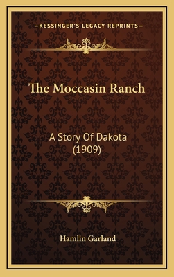 The Moccasin Ranch: A Story Of Dakota (1909) 1164231006 Book Cover