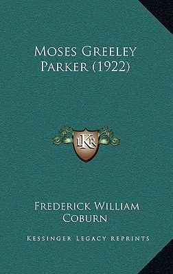 Moses Greeley Parker (1922) 1166356698 Book Cover