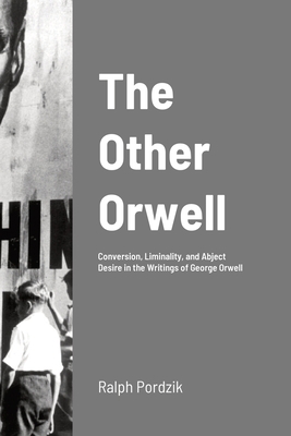 The Other Orwell: Conversion, Liminality, and A... 1447855787 Book Cover