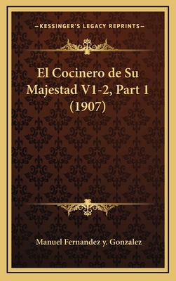 El Cocinero de Su Majestad V1-2, Part 1 (1907) [Spanish] 1167942434 Book Cover