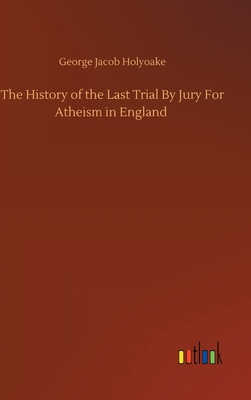 The History of the Last Trial By Jury For Athei... 3752383275 Book Cover