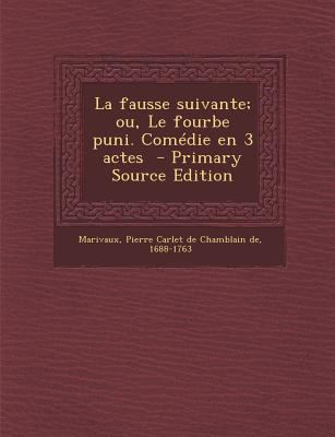 La Fausse Suivante; Ou, Le Fourbe Puni. Comedie... [French] 1294495364 Book Cover