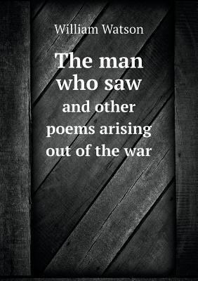 The man who saw and other poems arising out of ... 5518848307 Book Cover