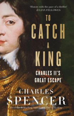 To Catch A King: Charles II's Great Escape 0008225583 Book Cover