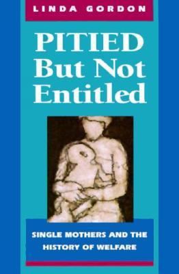 Pitied But Not Entitled: Single Mothers and the... 0674669827 Book Cover