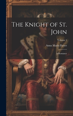 The Knight of St. John: A Romance; Volume 1 1020300825 Book Cover