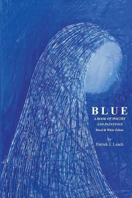 Blue: Poetry and Art by Patrick J. Leach - Blac... 1490330364 Book Cover