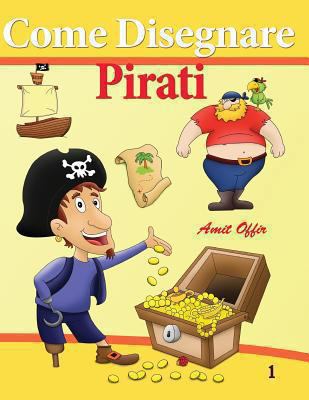 Come Disegnare Pirati: Disegno per Bambini [Italian] 1494209837 Book Cover