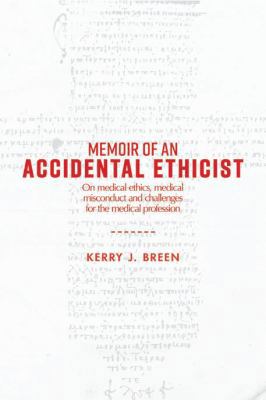 Memoir of an Accidental Ethicist: On Medical Et... 1925801225 Book Cover