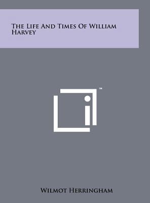 The Life and Times of William Harvey 1258031167 Book Cover